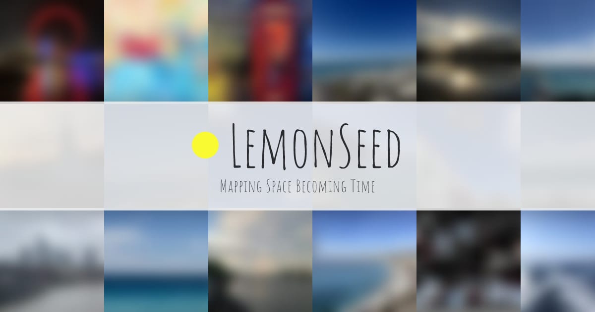 LemonSeed - Mapping Space Becoming Time